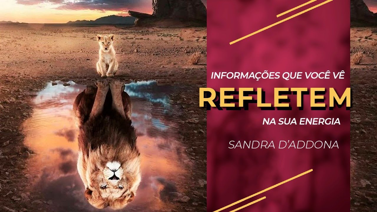 Sandra D´Addona | Informações que Você Vê Refletem na Sua Energia