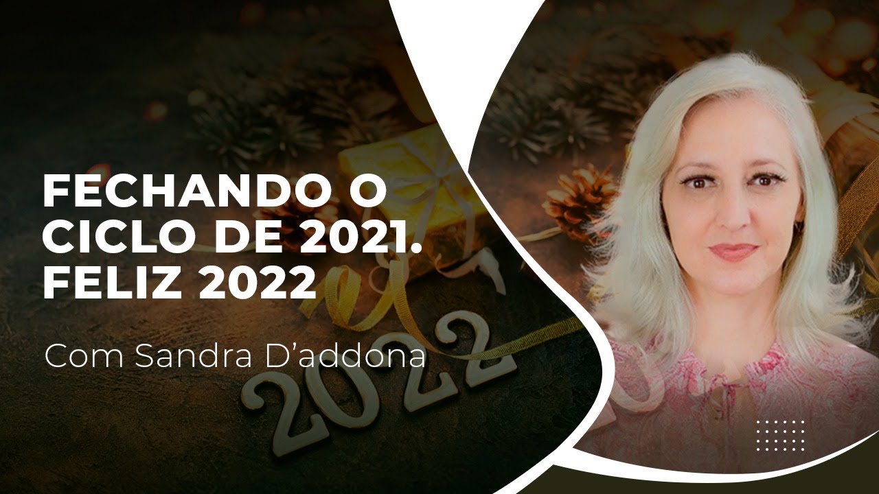 SANDRA D´ADDONA | FECHANDO O CICLO DE 2021. FELIZ 2022!