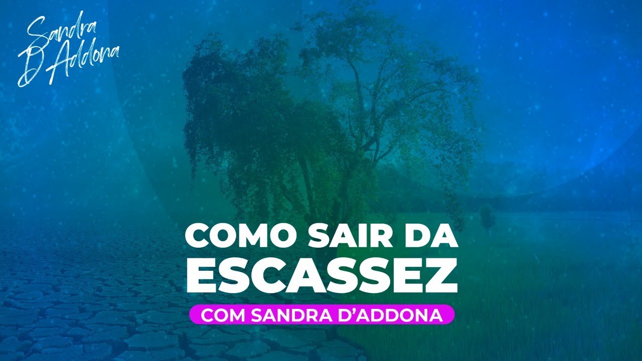 SANDRA D´ADDONA | COMO SAIR DA ESCASSEZ
