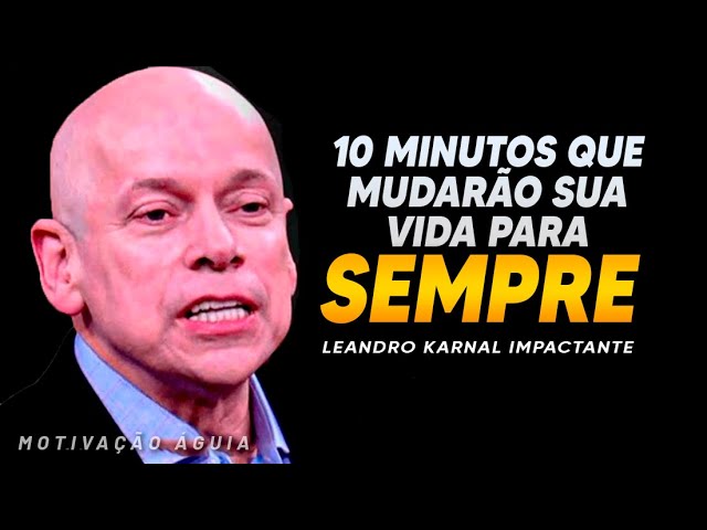 Leandro Karnal - 10 Minutos que vão TRANSFORMAR sua vida (motivação)