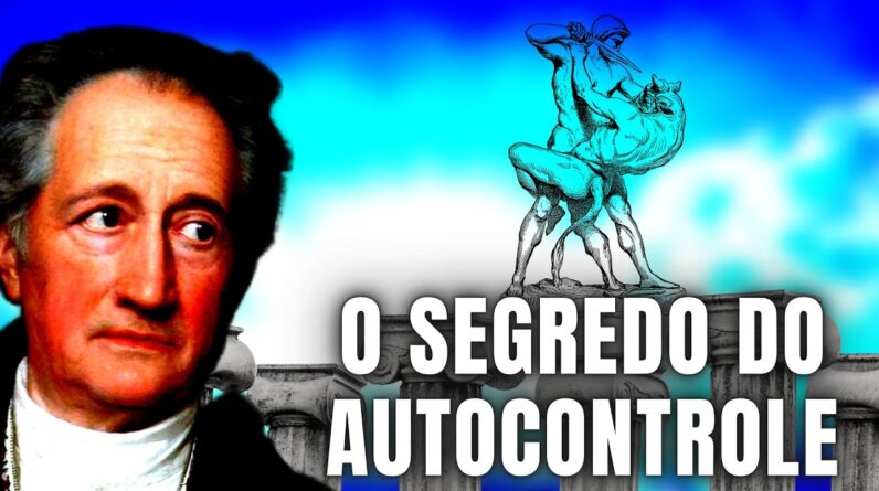 O Segredo do Autocontrole REVELADO | 5 Lições de Goethe