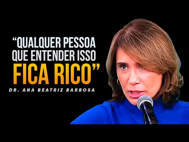 ESSES SEGREDOS PSICOLÓGICOS DEIXAM QUALQUER PESSOA RICA - Dr Ana Beatriz Barbosa